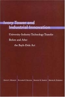 Ivory Tower and Industrial Innovation: University-Industry Technology Transfer Before and After the Bayh-Dole Act in the United States (Innovation and Technology in the World Economy) артикул 3030e.