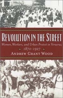 Revolution in the Street: Women, Workers and Urban Protest in Veracruz, 1870-1927 (Latin American Silhouettes) артикул 3060e.
