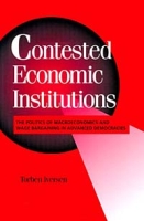 Contested Economic Institutions : The Politics of Macroeconomics and Wage Bargaining in Advanced Democracies артикул 3078e.