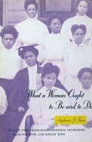 What a Woman Ought to Be and to Do: Black Professional Women Workers During the Jim Crow Era (Women in Culture and Society) артикул 3081e.