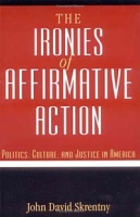 The Ironies of Affirmative Action: Politics, Culture, and Justice in America (Morality and Society) артикул 3091e.