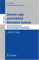 Deontic Logic and Artificial Normative Systems: 8th International Workshop on Deontic Logic in Computer Science, DEON 2006, Utrecht, The Netherlands, July (Lecture Notes in Com артикул 3027e.