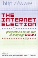 The Internet Election: Perspectives on the Web in Campaign 2004 (Communication, Media, and Politics) артикул 3061e.
