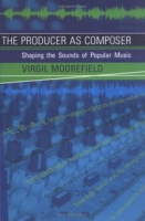The Producer as Composer: Shaping the Sounds of Popular Music артикул 3065e.