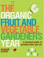 The Organic Fruit and Vegetable Gardener's Year: A Seasonal Guide to Growing What You Eat артикул 2823e.