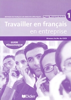 Travailler en francais en enterprise: Guide pedagogique: Niveaux A1/A2 du CECR артикул 2829e.