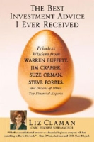 The Best Investment Advice I Ever Received: Priceless Wisdom from Warren Buffett, Jim Cramer, Suze Orman, Steve Forbes, and Dozens of Other Top Financial Experts артикул 2850e.
