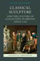 Classical Sculpture and the Culture of Collecting in Britain since 1760 (Classical Presences) артикул 3051e.